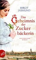 Birgit Jasmund Das Geheimnis der Zuckerbäckerin:Historischer Roman 