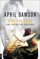 April Dawson Kiss the Boss - Eine Chefin zum Verlieben: 