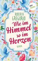 Roberta Gregorio Wie im Himmel so im Herzen:Roman 