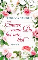 Rebecca Sanden Immer wenn du bei mir bist:Roman 