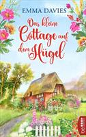 Emma Davies Das kleine Cottage auf dem Hügel:Ein bezaubernder Feel-Good-Roman 