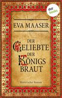 Eva Maaser Der Geliebte der Königsbraut:Historischer Roman 