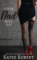 Katee Robert Your Dad Will Do (A Touch of Taboo #1): 