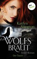 Kaitlyn Abington Wolfsbraut - Erster Roman: Der Traum: 