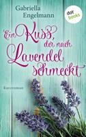 Gabriella Engelmann Ein Kuss der nach Lavendel schmeckt - Glücksglitzern: Erster Roman:Kurzroman 