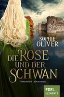 Sophie Oliver Die Rose und der Schwan:Historischer Liebesroman 