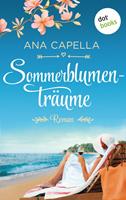 Ana Capella Sommerblumenträume:Roman 