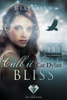Cat Dylan/ Laini Otis Call it bliss. Hexenbann:Fantasy-Liebesroman über eine Hexe deren Magie mit den ungewollten Gefühlen für einen Gestaltwandler verwoben ist 