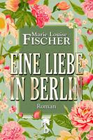 Marie Louise Fischer Eine Liebe in Berlin: 