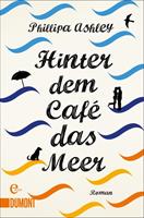 Phillipa Ashley Hinter dem Café das Meer:Roman 