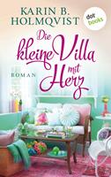 Karin B. Holmqvist Die kleine Villa mit Herz:Roman 