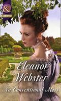 Eleanor Webster No Conventional Miss (Mills & Boon Historical): 