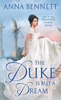 Anna Bennett The Duke Is But a Dream:A Debutante Diaries Novel 
