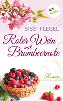 Sissi Flegel Roter Wein mit Brombeernote:Roman 