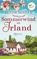Denise Deegan Sommerwind in Irland - oder: Zwischen dir und mir der Himmel:Roman 