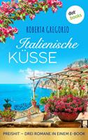 Roberta Gregorio Italienische Küsse:Preishit - Drei Romane in einem eBook 