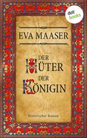 Eva Maaser Der Hüter der Königin:Historischer Roman 