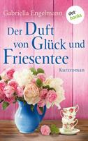 Gabriella Engelmann Der Duft von Glück und Friesentee - Glücksglitzern: Vierter Roman:Kurzroman 