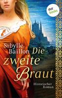 Sibylle Baillon Die zweite Braut:Historischer Roman 