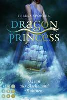 Teresa Sporrer Dragon Princess 1: Ozean aus Asche und Rubinen:Drachen-Liebesroman für Fans von starken Heldinnen und Märchen 