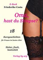 Friederike Costa Oma hast du Strapse?:18 Kurzgeschichten für Frauen im besten Alter. 1. Auflage 