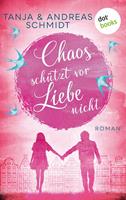 Tanja Schmidt/ Andreas Schmidt Chaos schützt vor Liebe nicht:Roman 