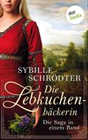 Sybille Schrödter Die Lebkuchenbäckerin - Die Saga in einem eBook:Die Lebküchnerin und Das Erbe der Lebküchnerin. eBundle 