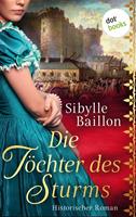 Sibylle Baillon Die Töchter des Sturms:Historischer Roman 
