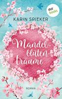 Karin Spieker Mandelblütenträume:Roman 