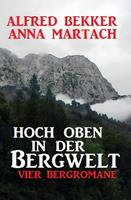 Alfred Bekker/ Anna Martach Hoch oben in der Bergwelt: 
