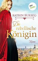 Katrin Burseg Die rebellische Königin - oder: Die Rebellin des Papstes:Historischer Roman 