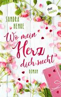 Sandra Henke Wo mein Herz dich sucht: Herzkonfetti - Band 1:Roman 
