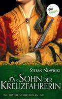 Stefan Nowicki Der Sohn der Kreuzfahrerin:Historischer Roman 