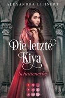 Alexandra Lehnert Die letzte Kiya 1: Schattenerbe:Vampir-Liebesroman über eine verschollene Thronerbin und den geheimnisvollen Kronprinzen der Nacht 