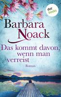 Barbara Noack Das kommt davon wenn man verreist:Roman 