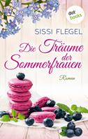 Sissi Flegel Die Träume der Sommerfrauen:Roman 