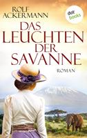 Rolf Ackermann Das Leuchten der Savanne:Roman 