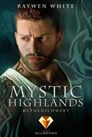 Raywen White Mystic Highlands 4: Mythenschwert:Knisternde Highland-Fantasy 