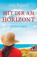 Julia Rogasch Mit dir am Horizont:Ein Sylt-Roman 