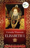 Cornelia Wusowski Elisabeth I.:Die große Romanbiografie 