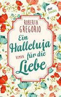 Roberta Gregorio Ein Halleluja für die Liebe:Roman 