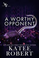 Katee Robert A Worthy Opponent (Wicked Villains #3): 