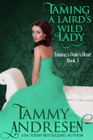 Tammy Andresen Taming a Laird's Wild Lady (Taming the Heart #3): 