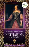 Cornelia Wusowski Katharina von Medici:Die große Romanbiografie 