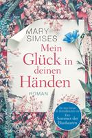 Mary Simses Mein Glück in deinen Händen:Roman 