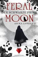 Asuka Lionera Feral Moon 2: Der schwarze Prinz:Romantasy - vereint Schönheit Stärke und unzähmbare Kreaturen (für Fans von Gestaltwandlern und Werwölfen) 