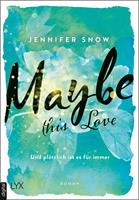 Jennifer Snow Maybe this Love - Und plötzlich ist es für immer: 