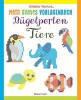 norbertpautner Mein buntes Vorlagenbuch: Bügelperlen-Tiere. Über 150 Motive. Von Alpaka bis Zebra