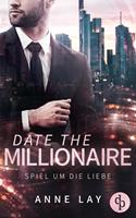 Anne Lay Date the Millionaire:Spiel um die Liebe. 2. Auflage 