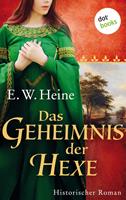 E. W. Heine Das Geheimnis der Hexe:Historischer Roman 